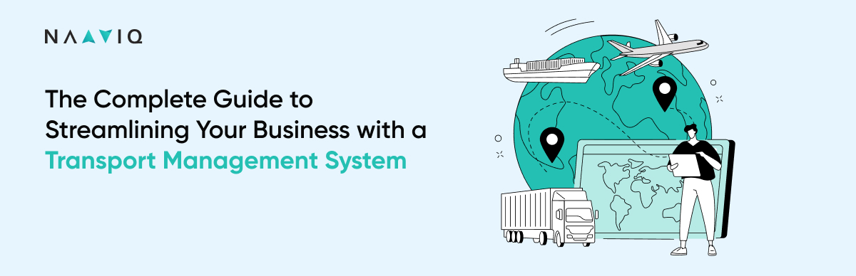 The Complete Guide to Streamlining Your Business with a Transport Management System